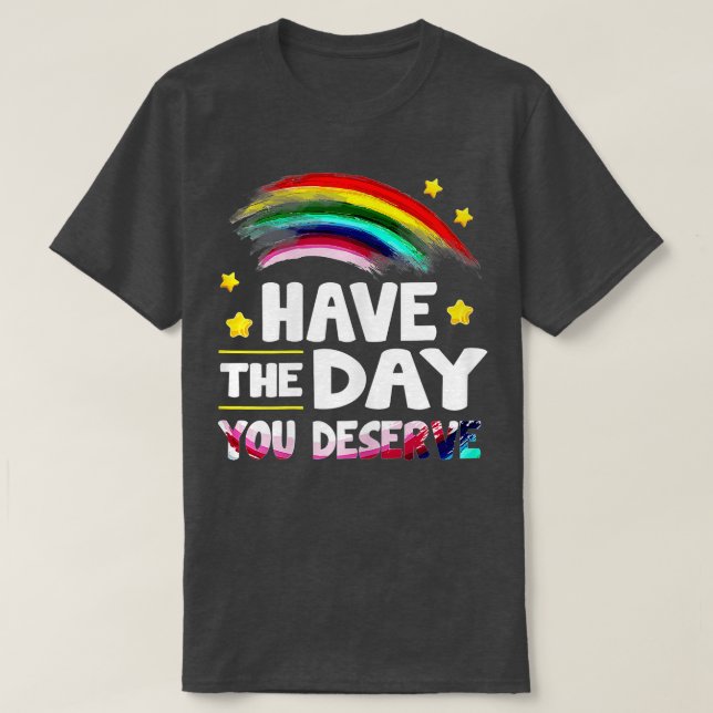 Have Day You Deserve Saying Cool Motivational Quot T-Shirt (Design Front)