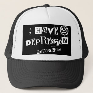 ; have Depression Trucker Hat