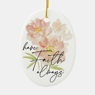 Have Faith always watercolor flower Christian  Ceramic Tree Decoration