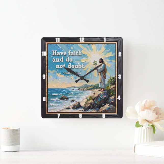 Have faith and do not doubt. Matt. 21:21 Square Wall Clock (Home)