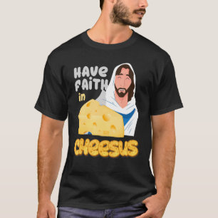 Have Faith In Cheesus Jesus Catholic Cheese Puns T-Shirt