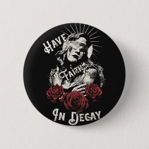 Have Faith in Decay - Gothic Design 6 Cm Round Badge