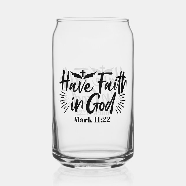 Have Faith in God Mark 11:22 Inspirational Quote Can Glass (Front)