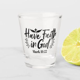 Have Faith in God Mark 11:22 Inspirational Quote Shot Glass