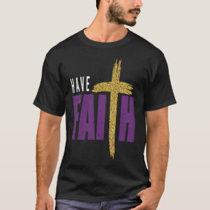 Have Faith Motivational Amusing Words Of Christian T-Shirt