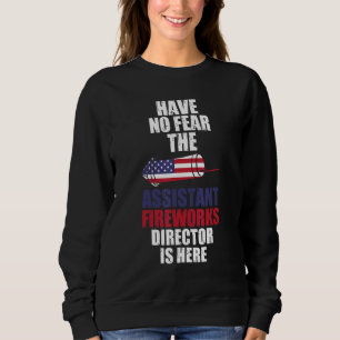 Have Fear Assistant Fireworks Director America Fir Sweatshirt