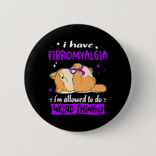Have Fibromyalgia I Am Allowed To Do Weird Things! 6 Cm Round Badge