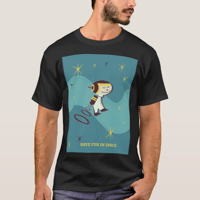 Have fun in Space. T-Shirt (Front)