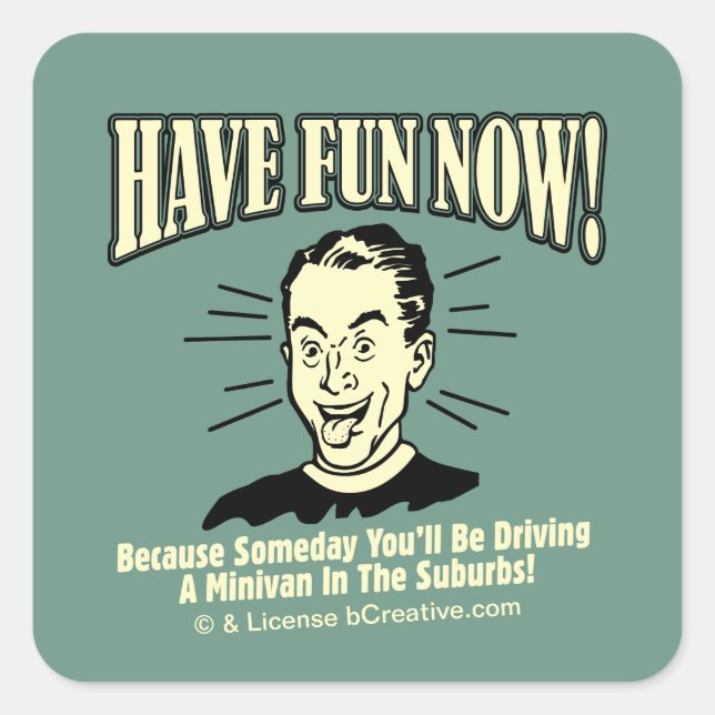Have Fun Now: Driving Minivan Suburbs Square Sticker (Front)