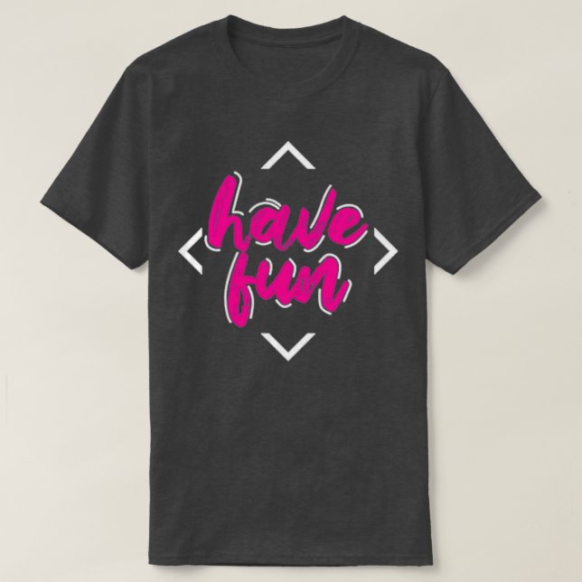 Have Fun T-Shirt (Design Front)