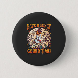 Have Funky Gourd Time Halloween Ghost Pumpkin_1 6 Cm Round Badge