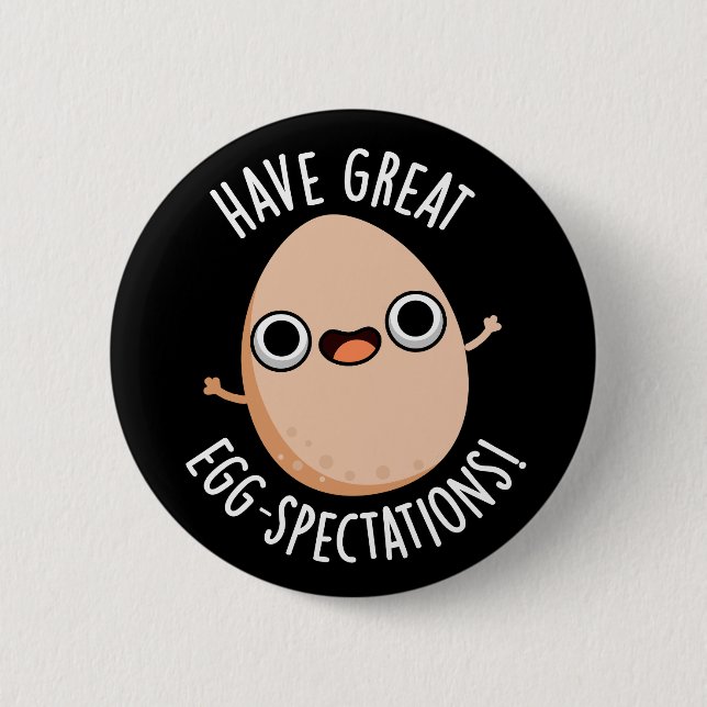 Have Great Egg-spectations Funny Egg Pun Dark BG 6 Cm Round Badge (Front)