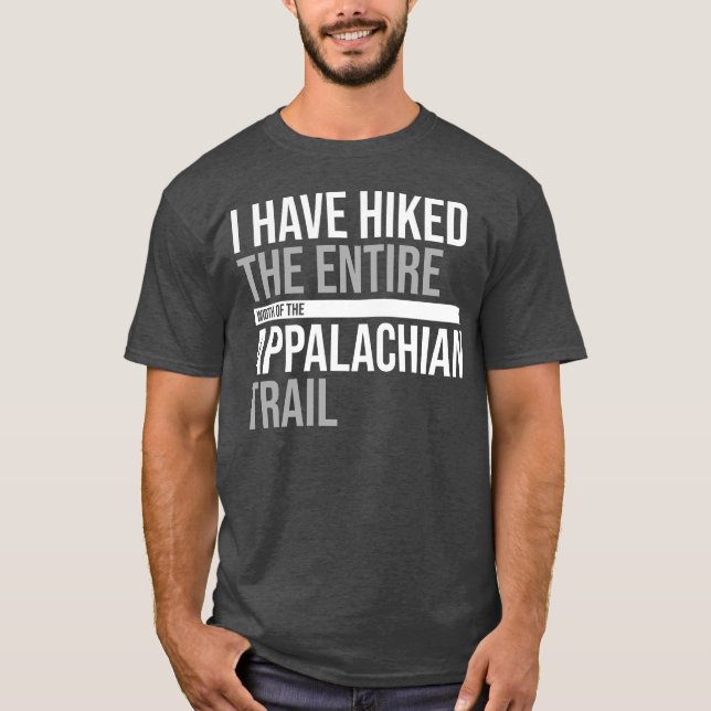 Have Hiked The Entire Width Of The Appalachian T-Shirt (Front)