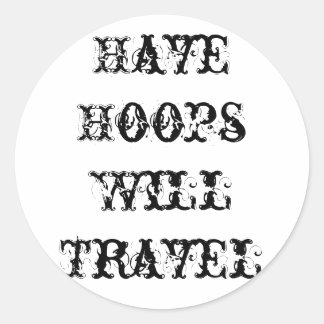 Have Hoops, Will Travel RoundSticker Classic Round Sticker