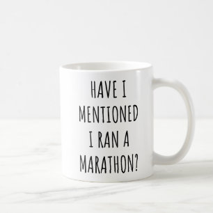 Have I Mentioned I Ran a Marathon Funny Marathon  Coffee Mug