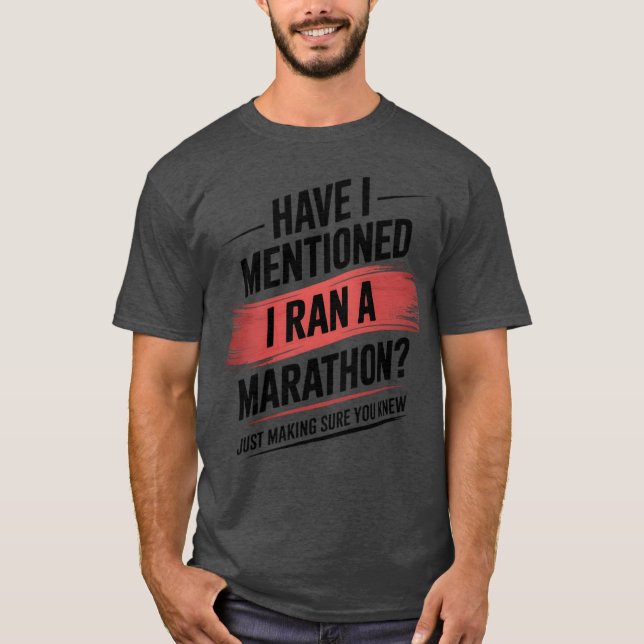 Have i mentioned i ran a marathon funny T-Shirt (Front)