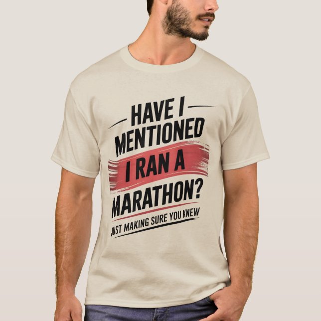 Have i mentioned i ran a marathon T-Shirt (Front)