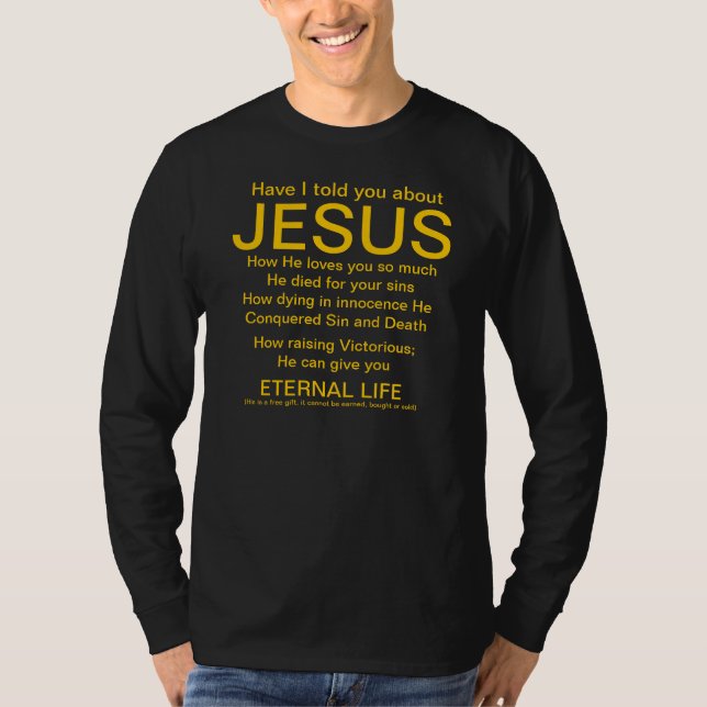 Have I told you about Jesus gold on black T-Shirt (Front)