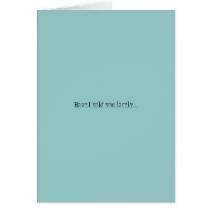 Have I told you lately...