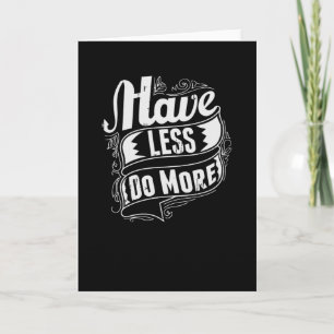 Have less do More Card