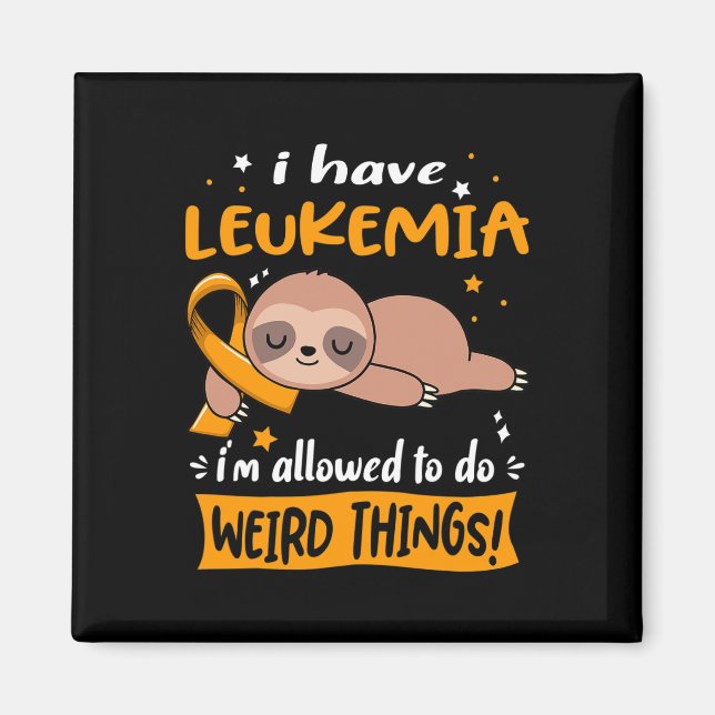 Have Leukaemia I'm Allowed To Do Weird Things  Magnet (Front)