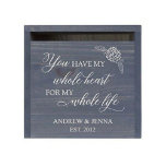 Have My Whole Heart Fancy Grey Wooden Card Box<br><div class="desc">This charming wooden wedding card box would make an ideal wedding, anniversary, or birthday gift. Made in the USA, it features a touching message digitally printed on the front, along with two first names and a year of your choosing. Aside from wedding cards, this durable and versatile piece can also...</div>