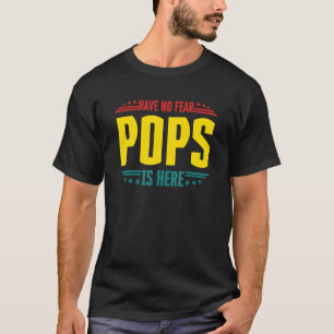 Have No F e a r Pops Is Here Apparel T-Shirt