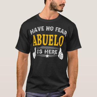 Have No Fear Abuelo Is Here Funny Grandpa Gift  T-Shirt