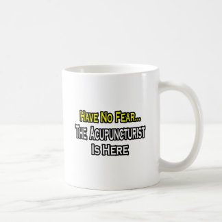 Have No Fear, Acupuncturist Is Here Coffee Mug