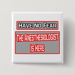 Have No Fear .. Anaesthesiologist Is Here 15 Cm Square Badge