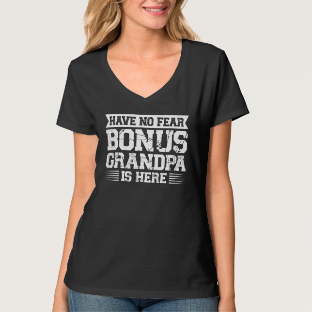 have no fear bonus grandpa is here stepgrandfather T-Shirt (Front)
