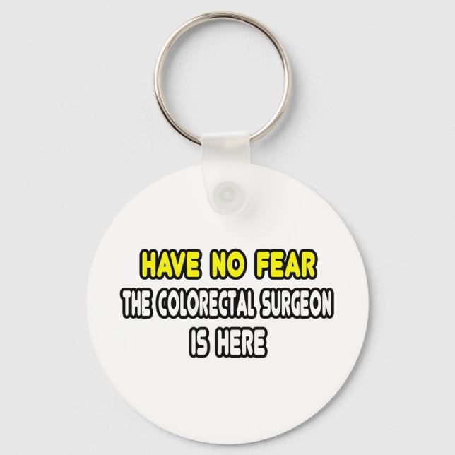 Have No Fear, Colourectal Surgeon Is Here Key Ring (Front)