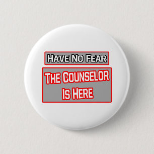 Have No Fear .. Counsellor Is Here 6 Cm Round Badge