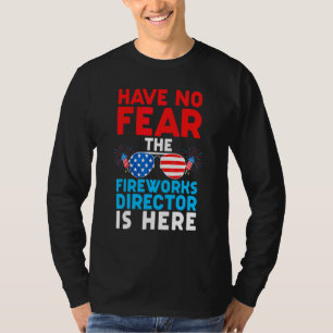 Have No Fear Fireworks Director Is Here Happy July T-Shirt