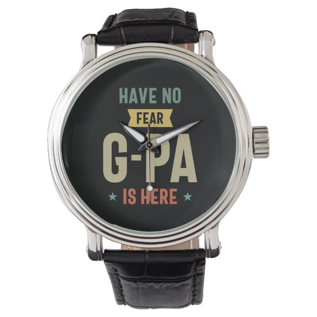 Have No Fear G-Pa Is Here Grandpa Funny Gift Watch (Front)