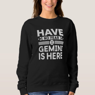 Have No Fear Gemini Is Here Horoscope Sign   Sweatshirt