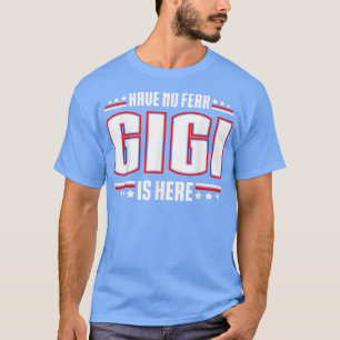 Have No Fear Gigi Is Here T-Shirt