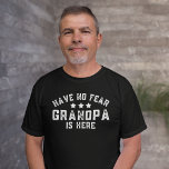 Have No Fear Grandpa Is Here Funny Grandfather T-Shirt<br><div class="desc">Have no fear Grandpa is here funny t-shirt for a modern grandfather in black and white colours. Trendy clothing for him.</div>