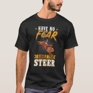 Have No Fear I Handle That Steer Bull Rider T-Shirt