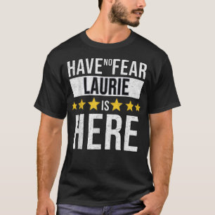 Have No Fear Laurie Is Here T-Shirt