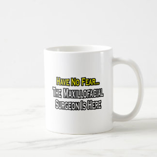 Have No Fear, Maxillofacial Surgeon Is Here Coffee Mug