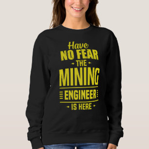 Have No Fear Mining Engineer Engineering Miner App Sweatshirt