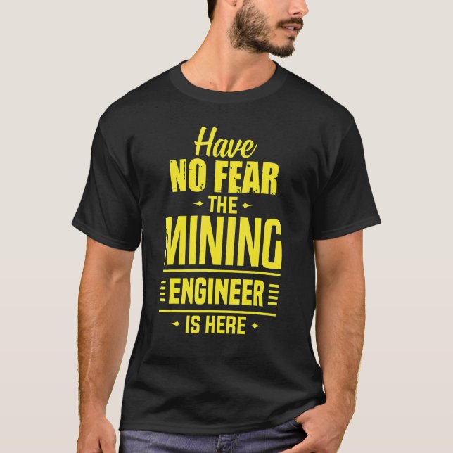 Have No Fear Mining Engineer Engineering Miner App T-Shirt (Front)