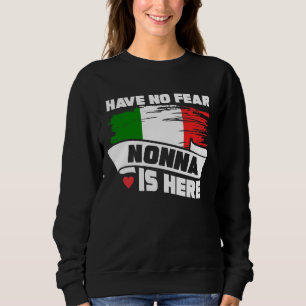 Have No Fear Nonna Is Here Italian Grandmother Sweatshirt