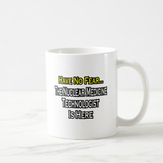 Have No Fear, Nuclear Medicine Tech Is Here Coffee Mug