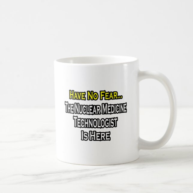 Have No Fear, Nuclear Medicine Tech Is Here Coffee Mug (Right)