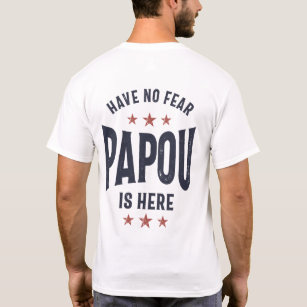 Have No Fear Papou Is Here   Father Grandpa Gift T-Shirt