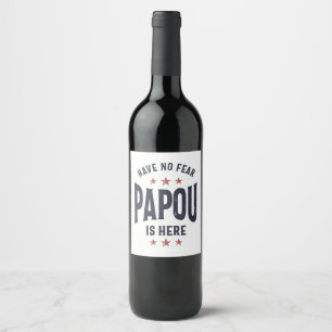 Have No Fear Papou Is Here   Father Grandpa Gift Wine Label