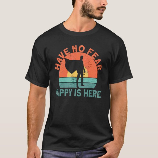 Have No Fear Pappy Is Here 2 T-Shirt (Front)