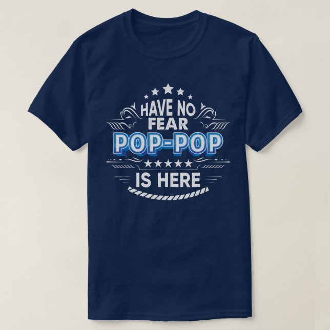 Have No Fear Pop pop Is Here Proud Gift Father T-Shirt (Design Front)